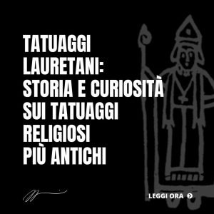 TATUAGGI-LAURETANI_-STORIA-E-CURIOSITÀ-SUI-TATUAGGI-RELIGIOSI-PIÙ-ANTICHI-1024x1024
