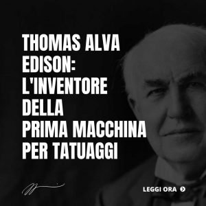 THOMAS-ALVA-EDISON_-LINVENTORE-DELLA-PRIMA-MACCHINA-PER-TATUAGGI-1-1024x1024
